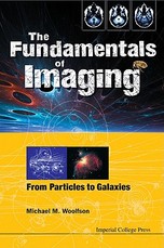 Fundamentals of Imaging, The: From Particles to Galaxies