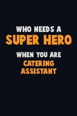 Who Need A SUPER HERO, When You Are Catering Assistant