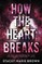 How The Heart Breaks