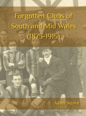 Forgotten Clubs of South and Mid Wales (1875-1915)