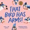 That Bird Has Arms!