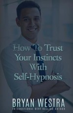 How To Trust Your Instincts With Self-Hypnosis
