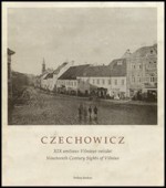 Czechowicz. XIX amžiaus Vilniaus vaizdai/Nineteenth Century sights of Vilnius