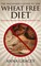 Beginner's Guide To The Wheat Free Diet Surprising Reasons Why Wheat Is Bad For You