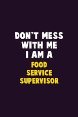 Don't Mess With Me, I Am A Food Service Supervisor