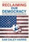 Reclaiming Our Democracy