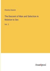 The Descent of Man and Selection in Relation to Sex