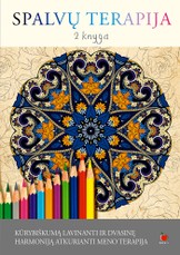 SPALVŲ TERAPIJA. 2 KNYGA: išlaisvinkite savo kūrybiškumą  ir pasinerkite į magišką kūrybinės laisvės pasaulį!