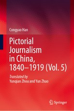 Pictorial Journalism in China, 1840-1919 (Vol. 5)