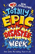 My Totally Epic Disaster Week (Dyslexia-friendly)