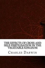 The Effects of Cross and Self-Fertilisation in the Vegetable Kingdom