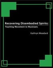 Recovering Disembodied Spirits: Teaching Movement to Musicians