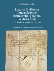 Lietuvos Didžiosios Kunigaikštystės šiaurės rytinių regionų valdžios elitai (XIII–XIV a. sandūra–1579 m.). 1 tomas. Polocko ir Vitebsko žemių valdžios elitai