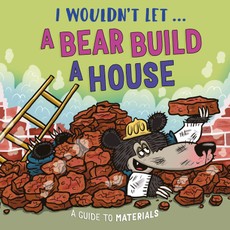 I Wouldn't Let a Bear Build a House