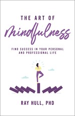 The Art of Mindfulness in Your Personal and Professional Life