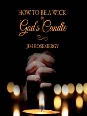 How To Be A Wick In God's Candle