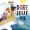 Dare to Dream Big