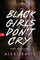 Black Girls Don't Cry