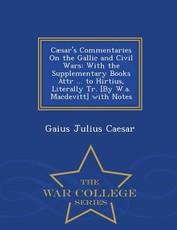 CÃ¦sar's Commentaries On the Gallic and Civil Wars
