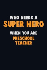 Who Need A SUPER HERO, When You Are Preschool Teacher