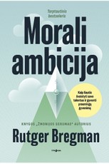 MORALI AMBICIJA. Knygos „Žmonijos gerumas“ autoriaus knyga MORALI AMBICIJA. Knygos „Žmonijos gerumas“ autoriaus knyga