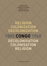 Religion, Colonization and Decolonization in Congo, 1885-1960/Religion, Colonisation Et DÃ©colonisation Au Congo, 1885-1960