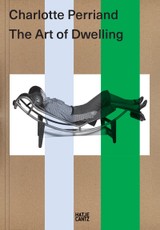 Charlotte Perriand. The Art of Dwelling - Architecture, Design and the Ecological Vision of a Modern Icon