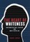 The Heart of Whiteness
