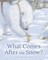 What Comes After the Snow?