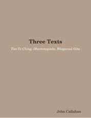 Three Texts: Tao Te Ching, Dhammapada, Bhagavad Gita
