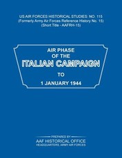 Air Phase of the Italian Campaign to 1 January 1944 (US Air Forces Historical Studies