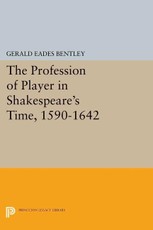The Profession of Player in Shakespeare's Time, 1590-1642