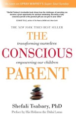The Conscious Parent: Transforming Ourselves, Empowering Our Children