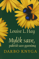 Mylėk save, pakeisk savo gyvenimą