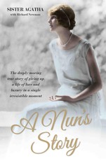 A Nun's Story - The Deeply Moving True Story of Giving Up a Life of Love and Luxury in a Single Irresistible Moment