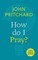 How Do I Pray?