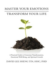Master Your Emotions Transform Your Life: A Practical Guide to Conscious Transformation, Emotional Well-Being, and Spiritual Growth