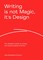 Writing is Not Magic, it's Design