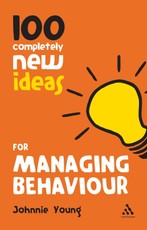 100 Completely New Ideas for Managing Behaviour