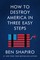 Shapiro, B: How to Destroy America in Three Easy Steps