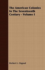The American Colonies In The Seventeenth Century - Volume I