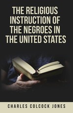 The Religious Instruction of the Negroes in the United States