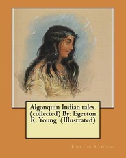 Algonquin Indian tales. (collected) By