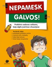 Nepamesk galvos. Praktinis vadovas vaikams, kaip elgtis įvairiose situacijose