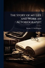 The Story of my Life and Work an Autobiography;