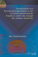 Konsekration Und Konsekrationsgeschehen in Der Syrischen Eucharistischen Anaphora Und in Der Liturgie Der Anderen Mysterien