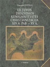 Lietuvos Didžiosios Kunigaikštystės christianizacija XIV a. pab. – XV a. I tomas