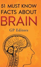 51 Must Know Facts About Brain
