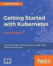 Getting Started with Kubernetes - Second Edition