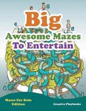 Big Awesome Mazes to Entertain - Mazes for Kids Edition